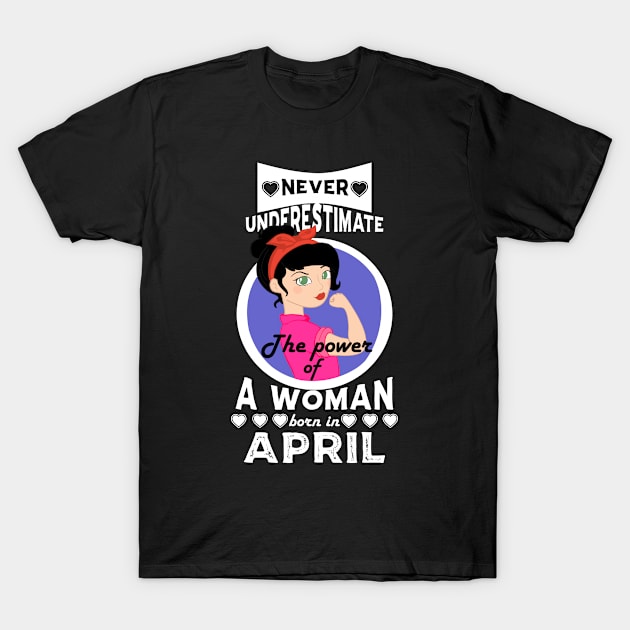 Never Underestimate The Power Of A Woman Born In April T-Shirt by Carolina Cabreira